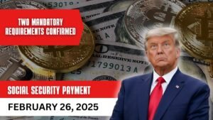 Social Security Payment on February 26, 2025: Two Mandatory Requirements Confirmed