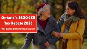 Ontario’s $200 CCB Tax Rebate 2025: Who Qualifies & When Will You Receive It?